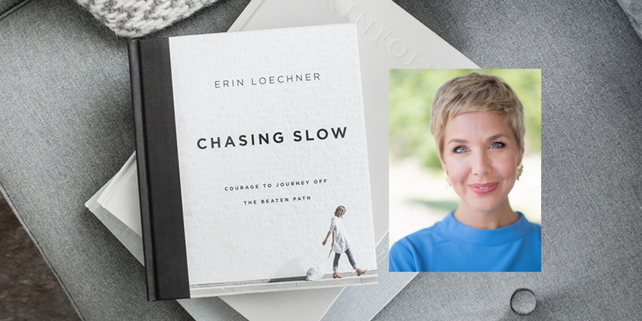 Lessons drawn from Erin Loechner’s Chasing Slow: Courage to Journey Off ...